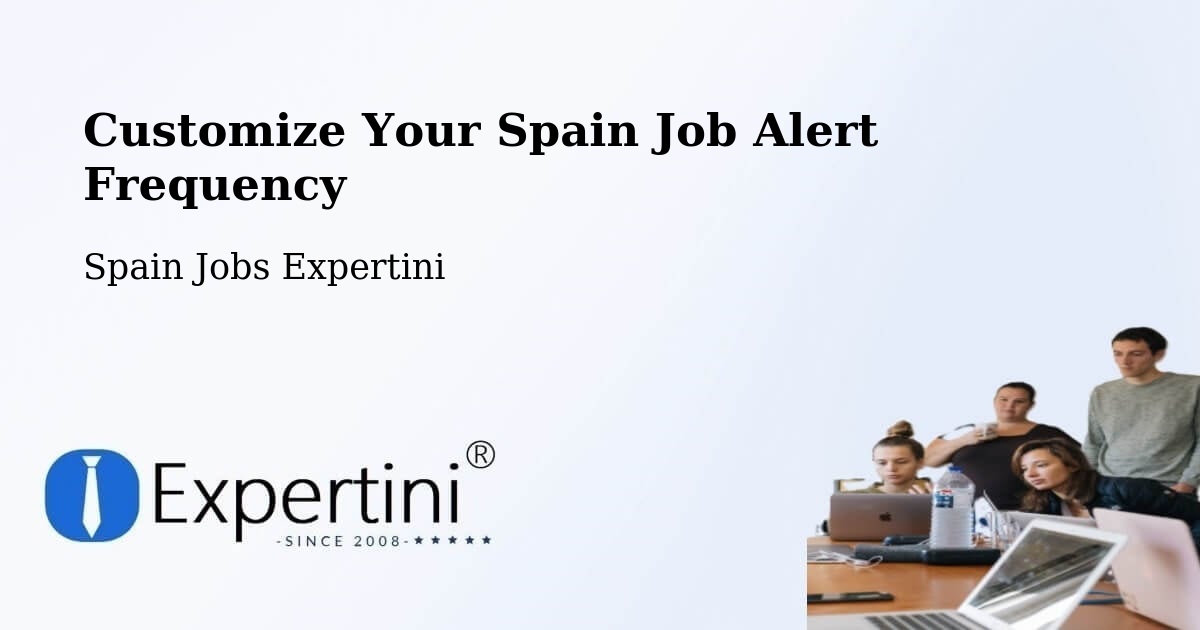 Customize Your Spain Job Alert Frequency - Spain Jobs Expertini